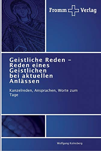 Geistliche Reden - Reden eines Geistlichen bei aktuellen Anlässen: Kanzelreden, Ansprachen, Worte zum Tage