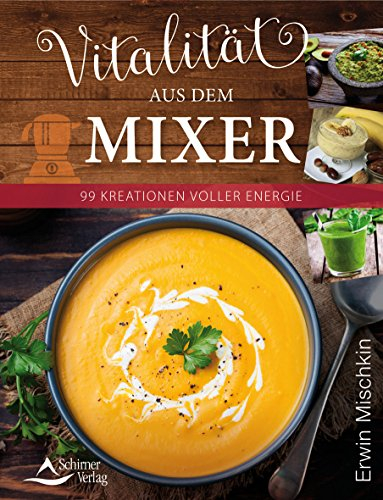 Vitalität aus dem Mixer: 99 Kreationen voller Energie