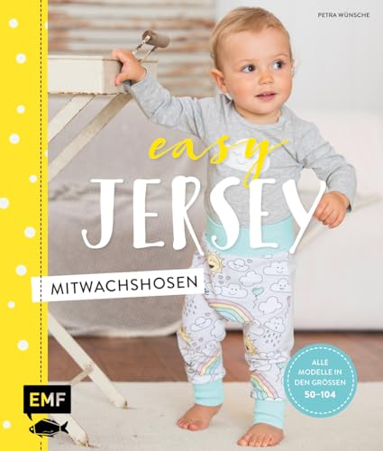 Easy Jersey – Mitwachshosen: Spiel- und Pumphosen für Babys und Kleinkinder nähen – Alle Modelle in den Größen 50 –104