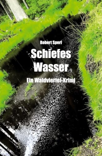 Schiefes Wasser: Ein Waldviertel-Krimi