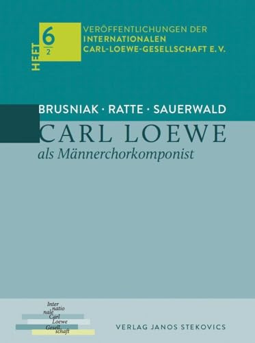 Carl Loewe als Männerchorkomponist: Carl Loewe und der Männerchor Teil 2 (Veröffentlichungen der Internationalen Carl-Loewe-Gesellschaft e. V.)