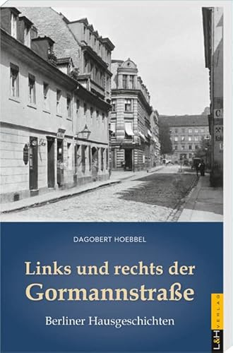Links und rechts der Gormannstraße: Berliner Hausgeschichten