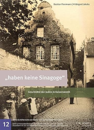 haben keine Sinagoge: Geschichte der Juden in Kaiserswerth (Kleine Schriftenreihe der Mahn- und Gedenkstätte)