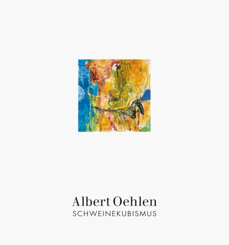 Albert Oehlen: Schweinekubismus