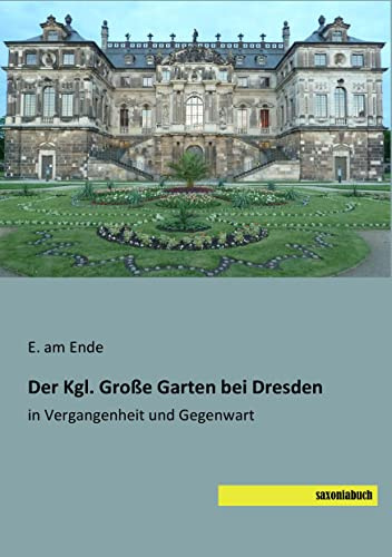 Der Kgl. Grosse Garten bei Dresden: in Vergangenheit und Gegenwart