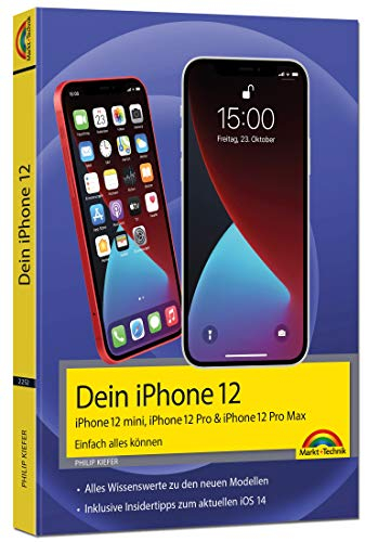 iPhone 12, 12 mini, 12 Pro und 12 Pro Max - Einfach alles können - Die Anleitung zu allen neuen iPhones. Aktuell zu iOS 14 - Für Einsteiger und ... 12 Pro & iPhone 12 Pro Max. Aktuell zu iOS 14