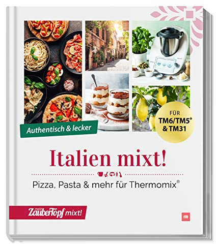 Italien mixt!: Pizza, Pasta & mehr für Thermomix®