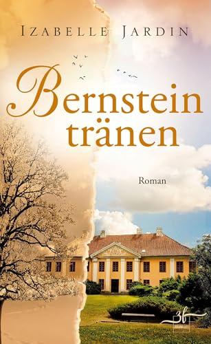 Bernsteintränen: Ein bewegender Roman über verbotene Liebe, Familiengeheimnisse und Schicksale, die Generationen verbinden