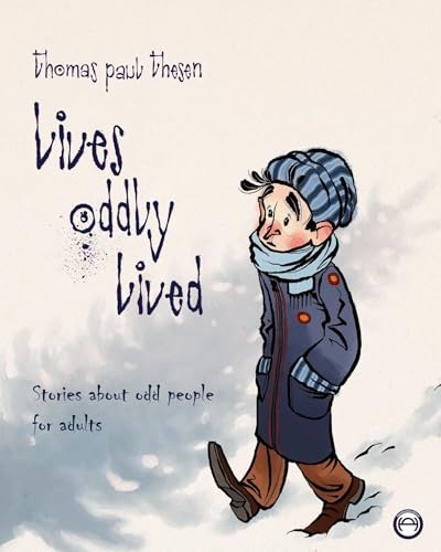 Lives Oddly Lived: Stories about odd people for adults