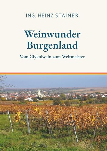 Weinwunder Burgenland: Vom Glykolwein zum Weltmeister