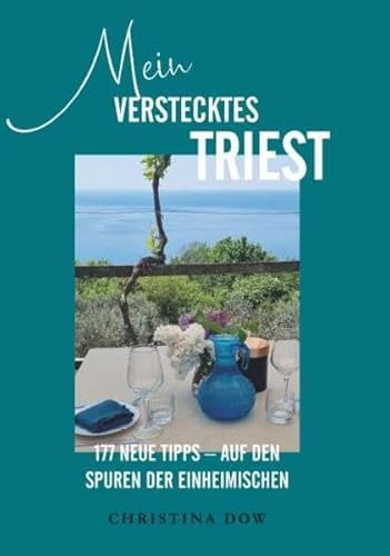 Mein verstecktes Triest: 177 neue Tipps – auf den Spuren der Einheimischen