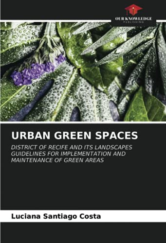 URBAN GREEN SPACES: DISTRICT OF RECIFE AND ITS LANDSCAPESGUIDELINES FOR IMPLEMENTATION AND MAINTENANCE OF GREEN AREAS