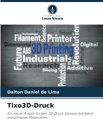 Tixo3D-Druck: Ein neuer Ansatz für den 3D-Druck bioresorbierbarer metallischer Materialien: Ein neuer Ansatz für den 3D-Druck bioresorbierbarer metallischer Materialien.DE