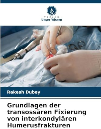 Grundlagen der transossären Fixierung von interkondylären Humerusfrakturen
