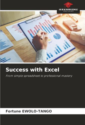 Success with Excel: From simple spreadsheet to professional mastery