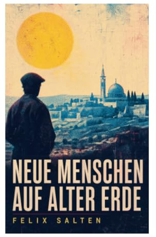 Neue Menschen auf alter Erde: Eine Palästinafahrt zwischen biblischer Erinnerung, Jischuw und zionistischer Zukunftshoffnung