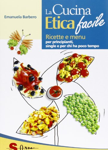 La cucina etica facile. Ricette economiche, semplici, veloci e gustose. Per principianti, studenti e single