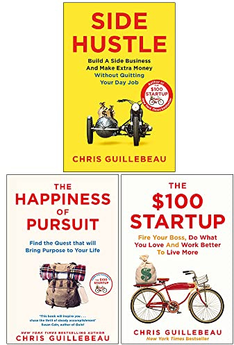 Chris Guillebeau Collection 3 Books Set (Side Hustle, The Happiness of Pursuit, The $100 Startup)
