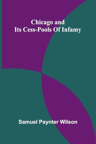 Chicago and its cess-pools of infamy