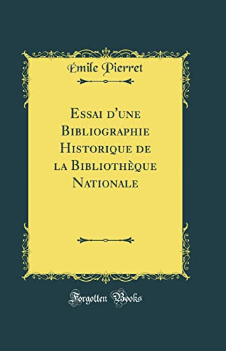 Essai d'une Bibliographie Historique de la Bibliothèque Nationale (Classic Reprint)