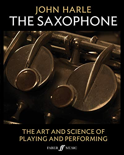 John Harle: The Saxophone: The Art And Science Of Playing And Performing (Faber Edition)