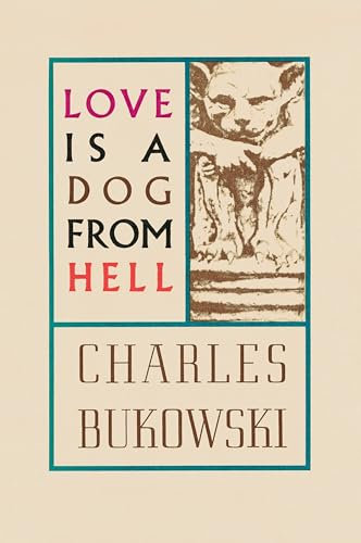 Love is a Dog From Hell: Bukowski’s Raw Poetic Reflections on Life and Heartbreak