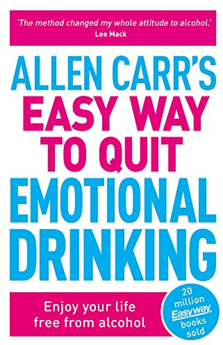 Allen Carr's Easy Way to Quit Emotional Drinking: Enjoy your life free from alcohol