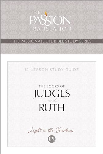 Tpt the Books of Judges and Ruth: 12-Lesson Study Guide (Passionate Life Bible Study)