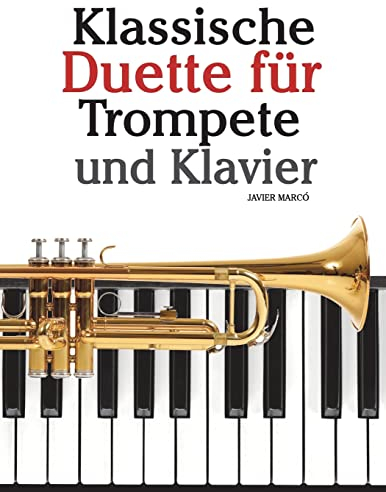 Klassische Duette für Trompete und Klavier: Trompete für Anfänger. Mit Musik von Bach, Strauss, Tchaikovsky und anderen Komponisten