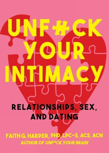Unfuck Your Intimacy: Using Science for Better Relationships, Sex, and Dating (5-Minute Therapy)
