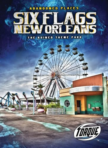 Six Flags New Orleans : the Ruined: The Ruined Theme Park (Abandoned Places)
