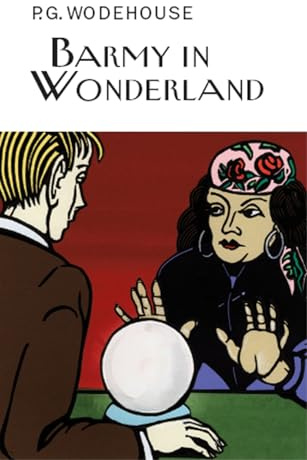 Barmy in Wonderland (Everyman's Library P G WODEHOUSE)