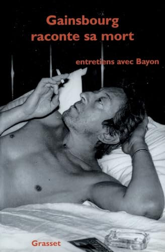 Gainsbourg raconte sa mort : Entretiens avec Bayon