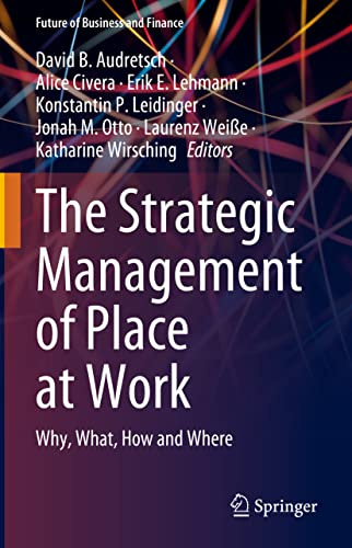 The Strategic Management of Place at Work: Why, What, How and Where (Future of Business and Finance)