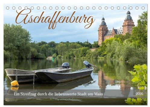 Aschaffenburg - Ein Streifzug durch die liebenswerte Stadt am Main (Tischkalender 2026 DIN A5 quer), CALVENDO Monatskalender: Die Fotografin zeigt ... mit dem mediterranen Flair. (CALVENDO Orte)