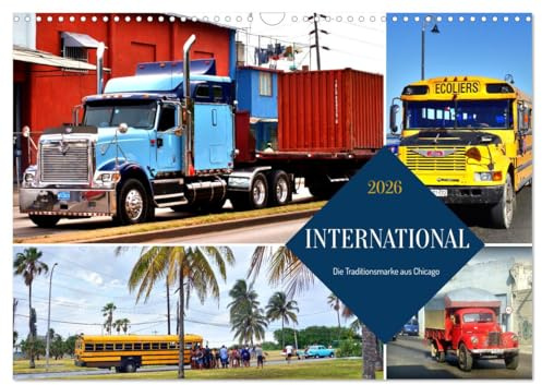INTERNATIONAL - Die Traditionsmarke aus Chicago (Wandkalender 2026 DIN A3 quer), CALVENDO Monatskalender: LKW und Schulbusse der US-Marke International (CALVENDO Mobilitaet)