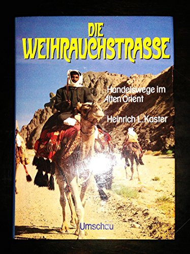 Die Weihrauchstraße. Handelswege im alten Orient