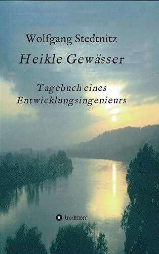 Heikle Gewässer: Tagebuch eines Entwicklungsingenieurs