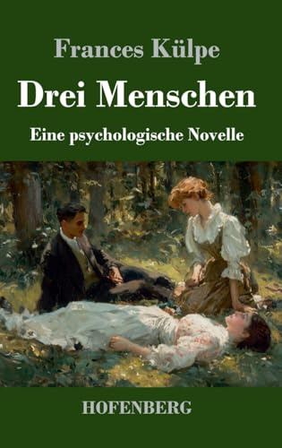 Drei Menschen: Eine psychologische Novelle