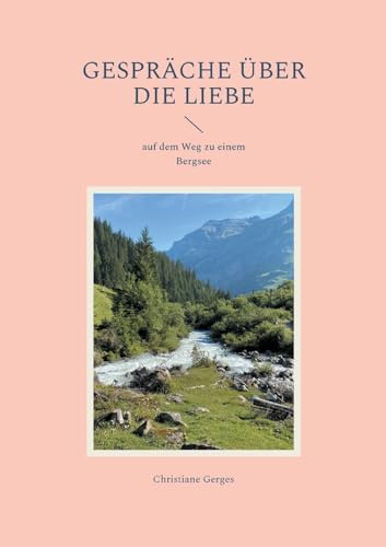 Gespräche über die Liebe: auf dem Weg zu einem Bergsee (Kontemplative Werke)