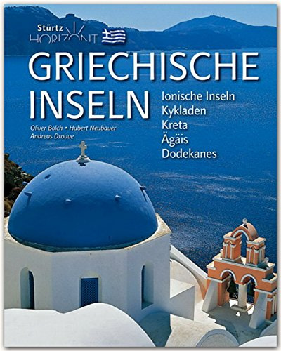 Horizont Griechische Inseln - Ionische Inseln • Kykladen • Kreta • Ägäis • Dodkanes: 160 Seiten Bildband mit über 280 Bildern - STÜRTZ Verlag