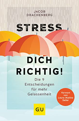 Stress dich richtig!: Die 9 Entscheidungen für mehr Gelassenheit (Lebenshilfe Stressbewältigung)
