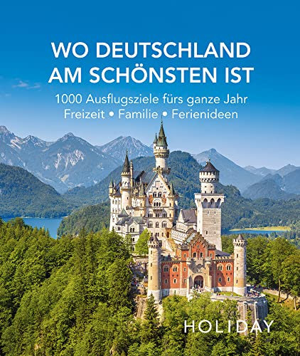 HOLIDAY Reisebuch: Wo Deutschland am schönsten ist: 1000 Ideen für die perfekte Reise - Kunst, Kultur, Kulinarisches
