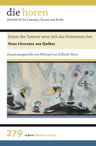 hinter der Taverne setzt sich das Universum fort: Neue Literatur aus Québec (die horen: Zeitschrift für Literatur, Kunst und Kritik)