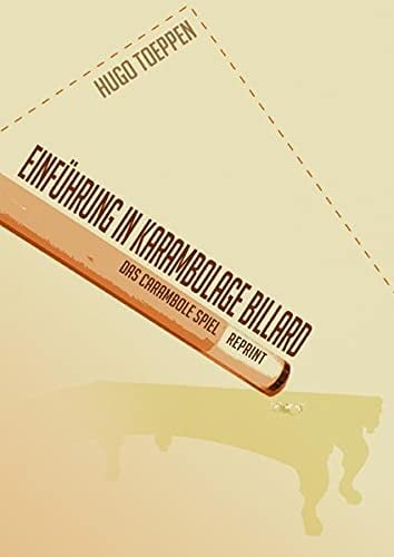 Einführung in Karambolage Billard - Das Carambole Spiel - Reprint von 1890)
