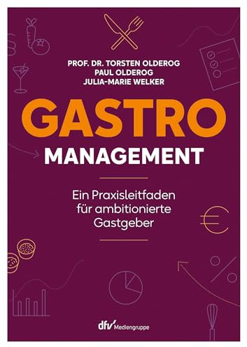 Gastro-Management: Ein Praxisleitfaden für ambitionierte Gastgeber.