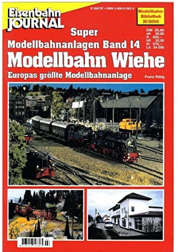 Super Modellbahnanlagen / Modellbahn Wiehe: Europas grösste Modellbahnanlage (Modellbahn Bibliothek des Eisenbahn Journals)