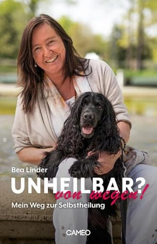 Unheilbar? von wegen!: Mein Weg zur Selbstheilung