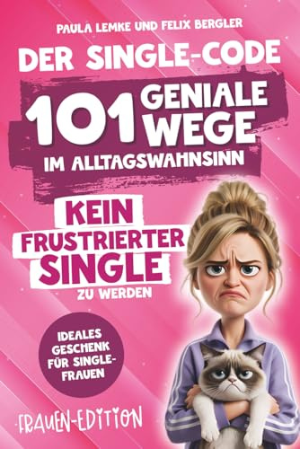 Der Single-Code | Frauen Edition – 101 geniale Wege im Alltagswahnsinn kein frustrierter Single zu werden: Ein humorvoller Guide durch Dating,Drama & ... | Ideales Geschenk für Single-Frauen (.)