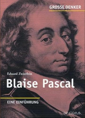 Blaise Pascal: 1623-1662 Eine Einführung (Große Denker)